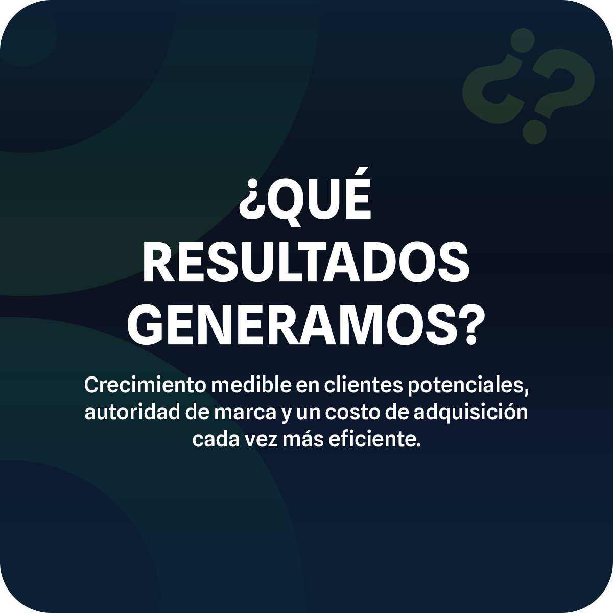 ¿Qué resultados generamos? Crecimiento medible en clientes potenciales, autoridad de marca y eficiencia de adquisición